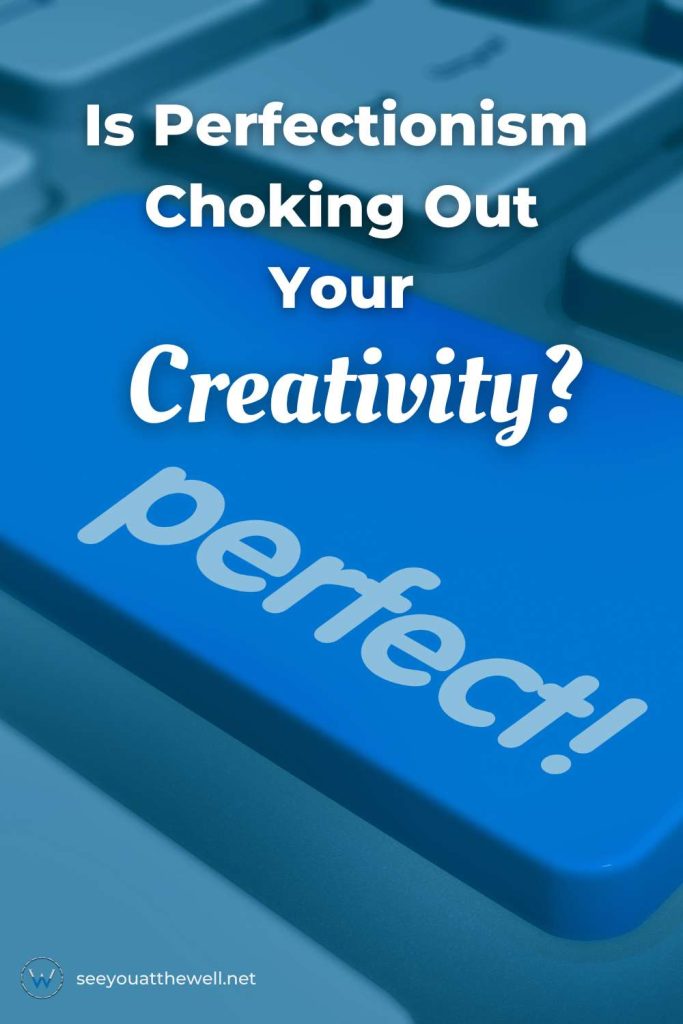 Is perfectionism choking out your creativity