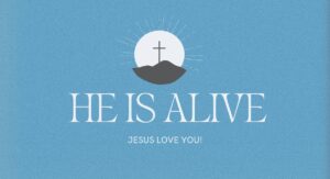 Jesus is alive and Jesus loves you. Easter picture